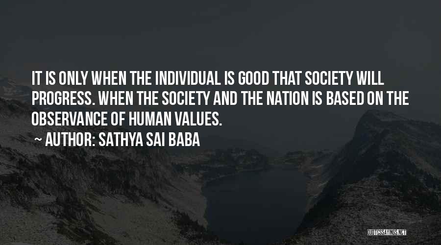 Sathya Sai Baba Quotes: It Is Only When The Individual Is Good That Society Will Progress. When The Society And The Nation Is Based