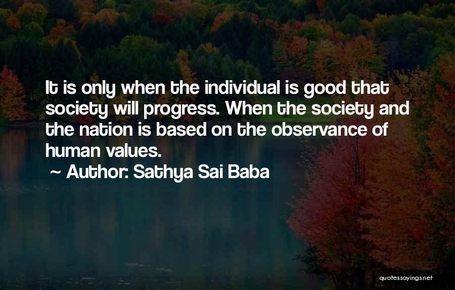 Sathya Sai Baba Quotes: It Is Only When The Individual Is Good That Society Will Progress. When The Society And The Nation Is Based