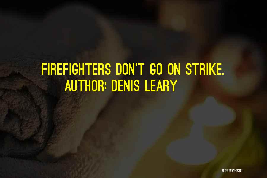 Denis Leary Quotes: Firefighters Don't Go On Strike.