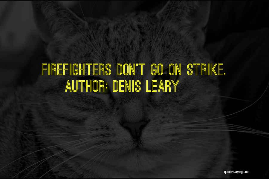 Denis Leary Quotes: Firefighters Don't Go On Strike.