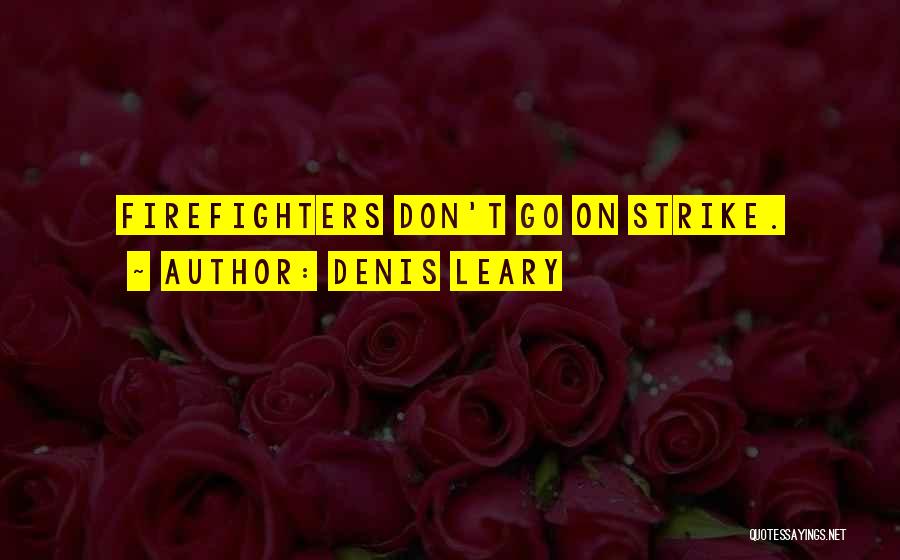 Denis Leary Quotes: Firefighters Don't Go On Strike.