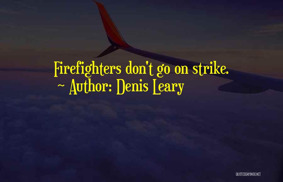 Denis Leary Quotes: Firefighters Don't Go On Strike.