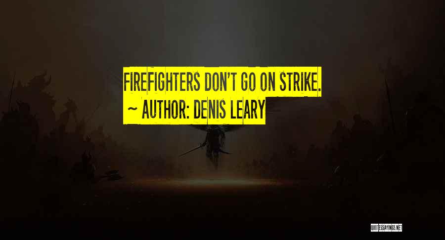 Denis Leary Quotes: Firefighters Don't Go On Strike.