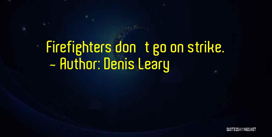 Denis Leary Quotes: Firefighters Don't Go On Strike.