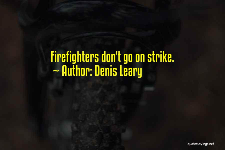 Denis Leary Quotes: Firefighters Don't Go On Strike.