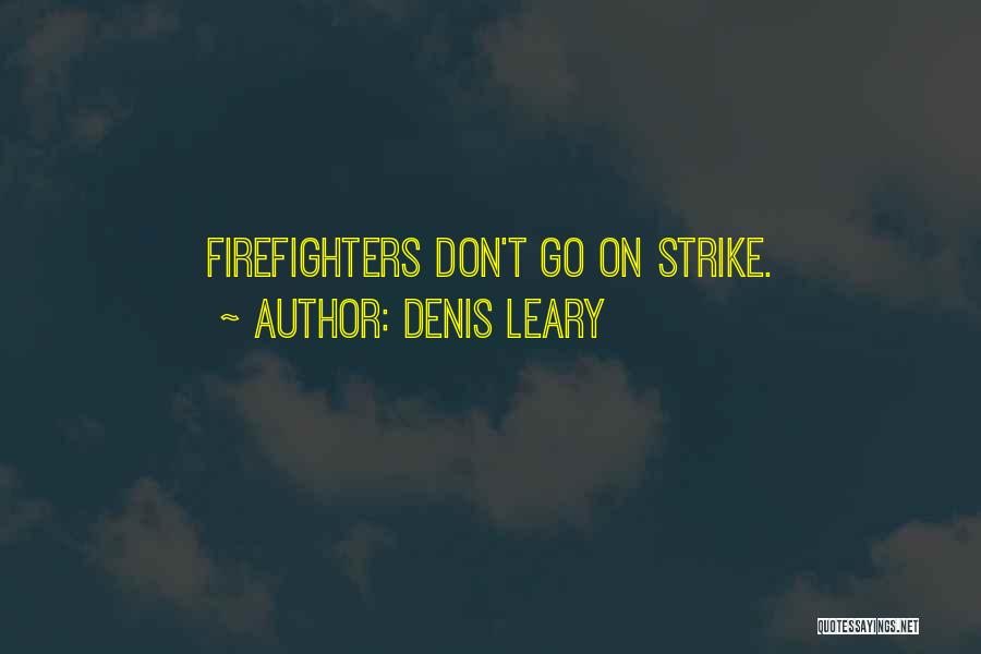 Denis Leary Quotes: Firefighters Don't Go On Strike.