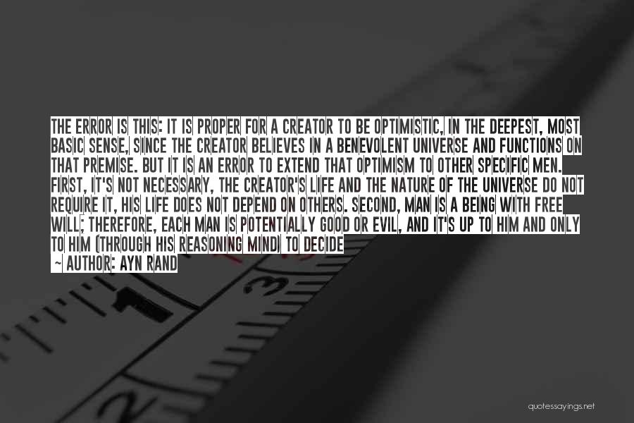 Ayn Rand Quotes: The Error Is This: It Is Proper For A Creator To Be Optimistic, In The Deepest, Most Basic Sense, Since