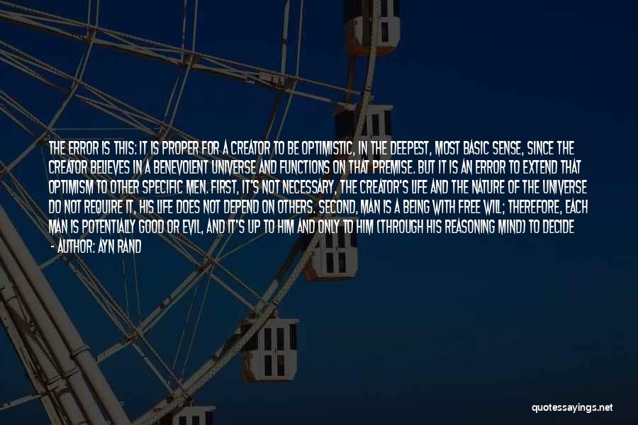 Ayn Rand Quotes: The Error Is This: It Is Proper For A Creator To Be Optimistic, In The Deepest, Most Basic Sense, Since