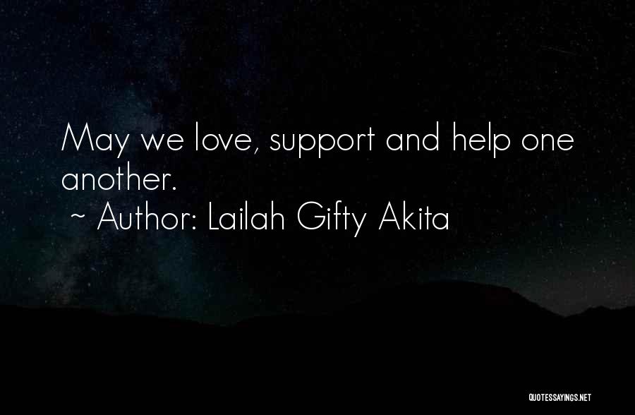 Lailah Gifty Akita Quotes: May We Love, Support And Help One Another.