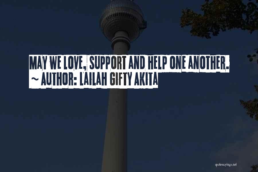 Lailah Gifty Akita Quotes: May We Love, Support And Help One Another.