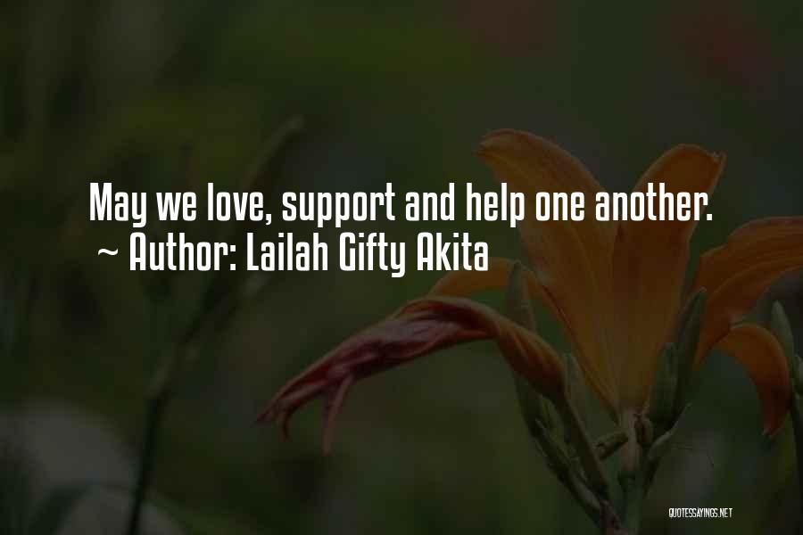 Lailah Gifty Akita Quotes: May We Love, Support And Help One Another.