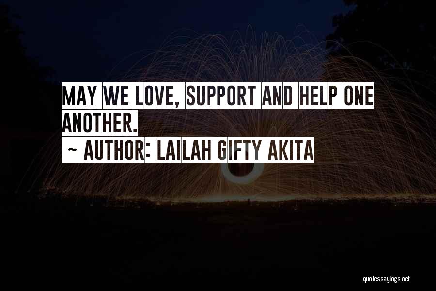 Lailah Gifty Akita Quotes: May We Love, Support And Help One Another.