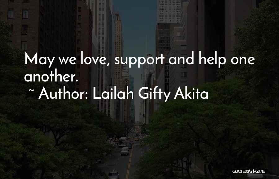 Lailah Gifty Akita Quotes: May We Love, Support And Help One Another.