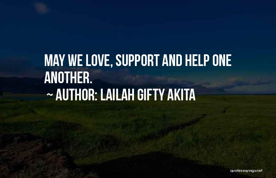 Lailah Gifty Akita Quotes: May We Love, Support And Help One Another.