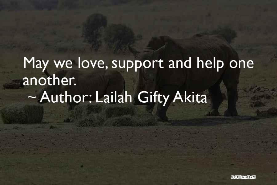 Lailah Gifty Akita Quotes: May We Love, Support And Help One Another.