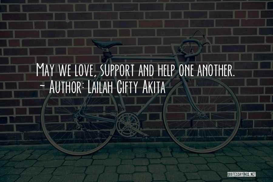 Lailah Gifty Akita Quotes: May We Love, Support And Help One Another.