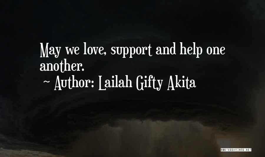 Lailah Gifty Akita Quotes: May We Love, Support And Help One Another.