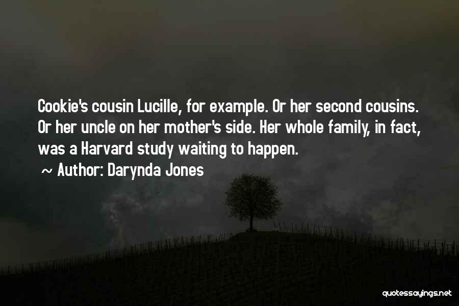 Darynda Jones Quotes: Cookie's Cousin Lucille, For Example. Or Her Second Cousins. Or Her Uncle On Her Mother's Side. Her Whole Family, In