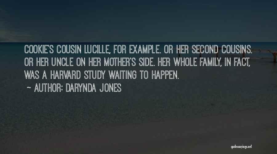 Darynda Jones Quotes: Cookie's Cousin Lucille, For Example. Or Her Second Cousins. Or Her Uncle On Her Mother's Side. Her Whole Family, In