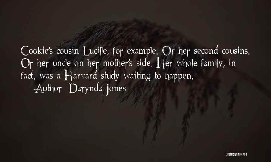 Darynda Jones Quotes: Cookie's Cousin Lucille, For Example. Or Her Second Cousins. Or Her Uncle On Her Mother's Side. Her Whole Family, In