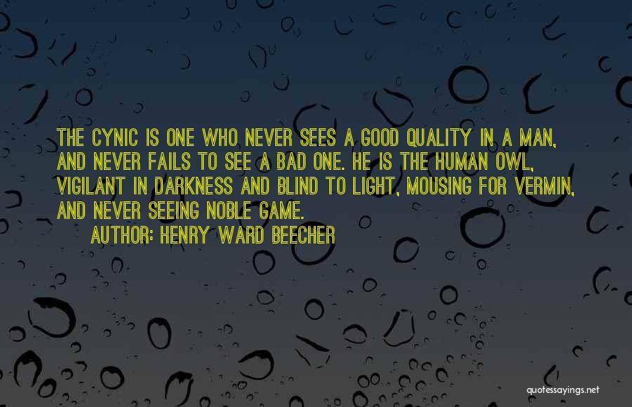 Henry Ward Beecher Quotes: The Cynic Is One Who Never Sees A Good Quality In A Man, And Never Fails To See A Bad