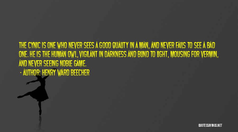 Henry Ward Beecher Quotes: The Cynic Is One Who Never Sees A Good Quality In A Man, And Never Fails To See A Bad