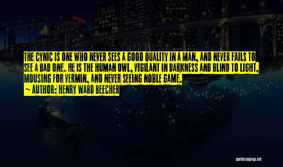 Henry Ward Beecher Quotes: The Cynic Is One Who Never Sees A Good Quality In A Man, And Never Fails To See A Bad