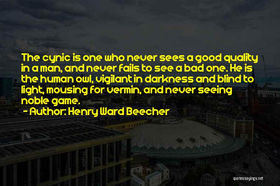 Henry Ward Beecher Quotes: The Cynic Is One Who Never Sees A Good Quality In A Man, And Never Fails To See A Bad