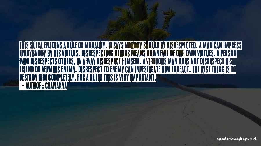 Chanakya Quotes: This Sutra Enjoins A Rule Of Morality. It Says Nobody Should Be Disrespected. A Man Can Impress Evdrybnody By His