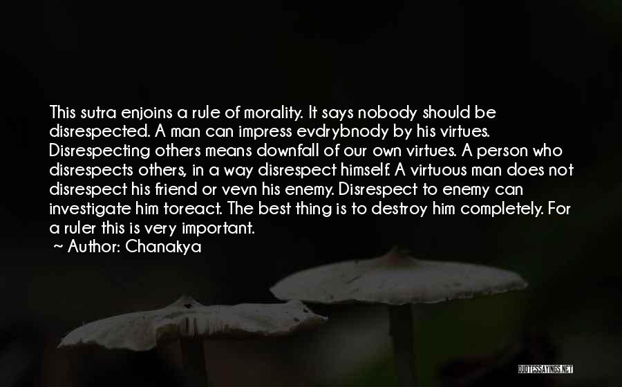 Chanakya Quotes: This Sutra Enjoins A Rule Of Morality. It Says Nobody Should Be Disrespected. A Man Can Impress Evdrybnody By His