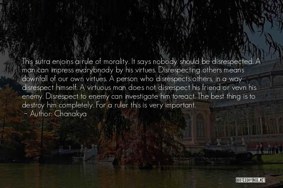 Chanakya Quotes: This Sutra Enjoins A Rule Of Morality. It Says Nobody Should Be Disrespected. A Man Can Impress Evdrybnody By His