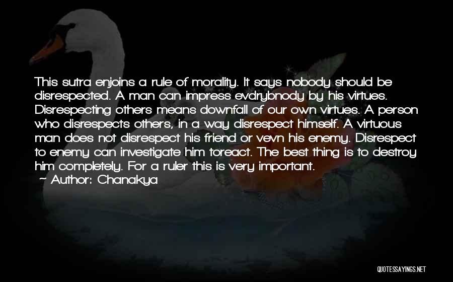 Chanakya Quotes: This Sutra Enjoins A Rule Of Morality. It Says Nobody Should Be Disrespected. A Man Can Impress Evdrybnody By His