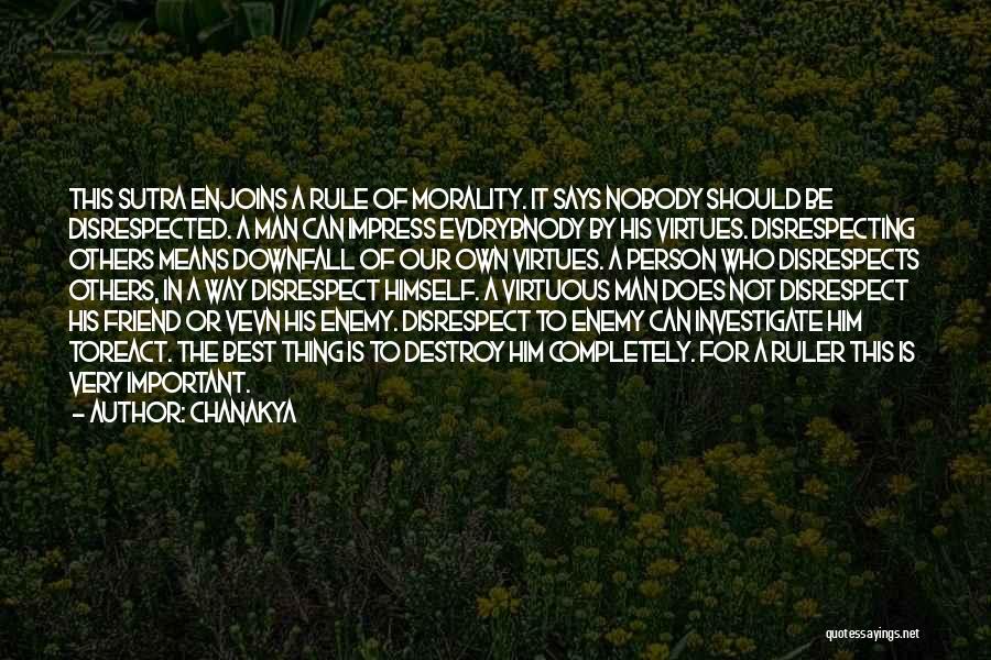 Chanakya Quotes: This Sutra Enjoins A Rule Of Morality. It Says Nobody Should Be Disrespected. A Man Can Impress Evdrybnody By His