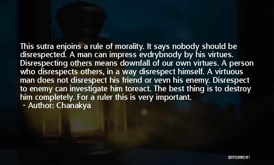 Chanakya Quotes: This Sutra Enjoins A Rule Of Morality. It Says Nobody Should Be Disrespected. A Man Can Impress Evdrybnody By His