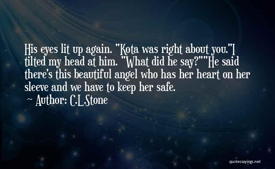 C.L.Stone Quotes: His Eyes Lit Up Again. Kota Was Right About You.i Tilted My Head At Him. What Did He Say?he Said
