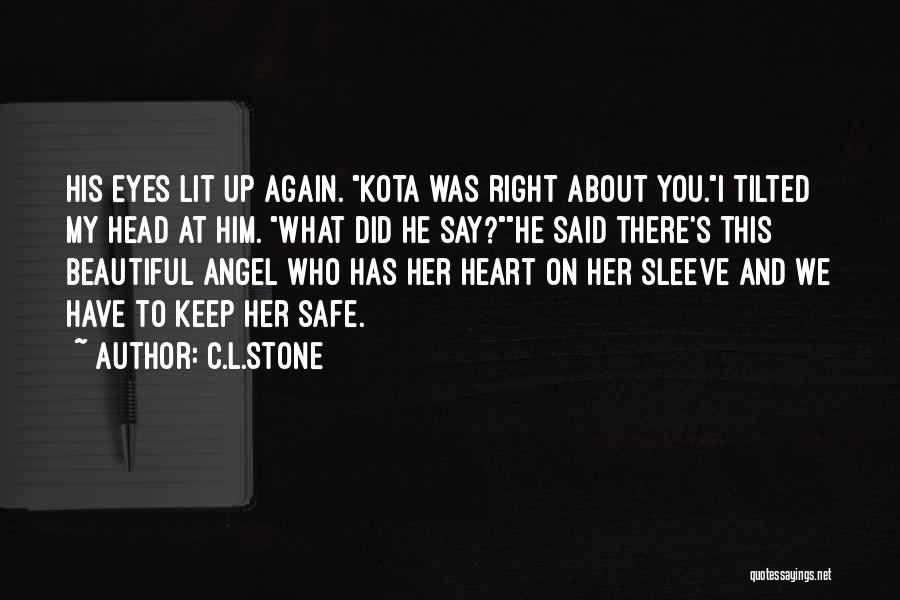 C.L.Stone Quotes: His Eyes Lit Up Again. Kota Was Right About You.i Tilted My Head At Him. What Did He Say?he Said