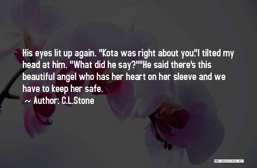 C.L.Stone Quotes: His Eyes Lit Up Again. Kota Was Right About You.i Tilted My Head At Him. What Did He Say?he Said