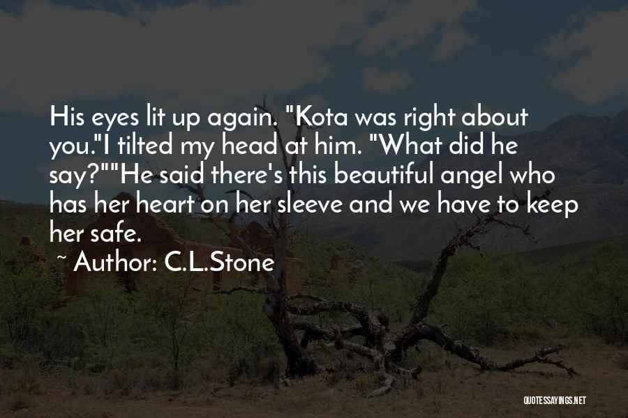 C.L.Stone Quotes: His Eyes Lit Up Again. Kota Was Right About You.i Tilted My Head At Him. What Did He Say?he Said