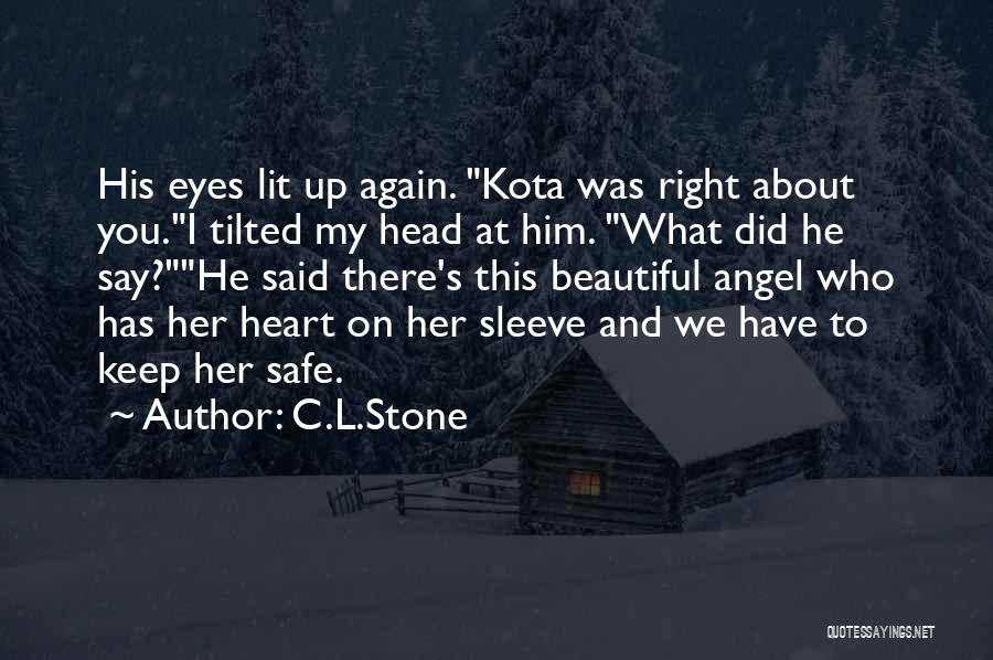 C.L.Stone Quotes: His Eyes Lit Up Again. Kota Was Right About You.i Tilted My Head At Him. What Did He Say?he Said