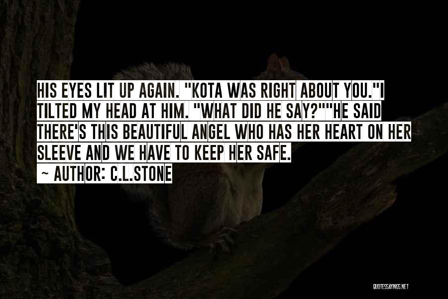 C.L.Stone Quotes: His Eyes Lit Up Again. Kota Was Right About You.i Tilted My Head At Him. What Did He Say?he Said