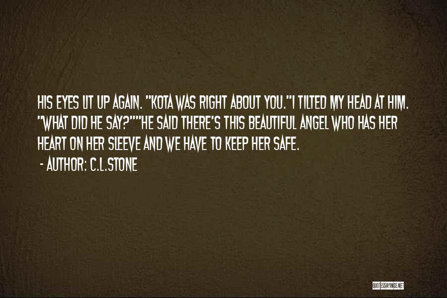 C.L.Stone Quotes: His Eyes Lit Up Again. Kota Was Right About You.i Tilted My Head At Him. What Did He Say?he Said