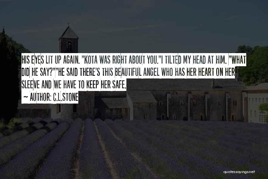 C.L.Stone Quotes: His Eyes Lit Up Again. Kota Was Right About You.i Tilted My Head At Him. What Did He Say?he Said