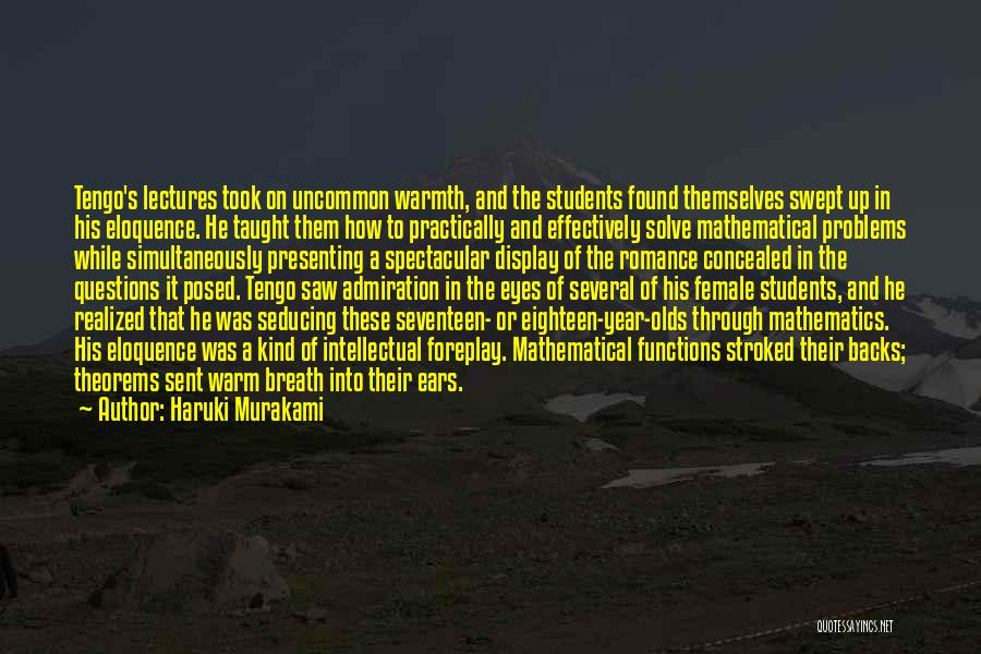 Haruki Murakami Quotes: Tengo's Lectures Took On Uncommon Warmth, And The Students Found Themselves Swept Up In His Eloquence. He Taught Them How