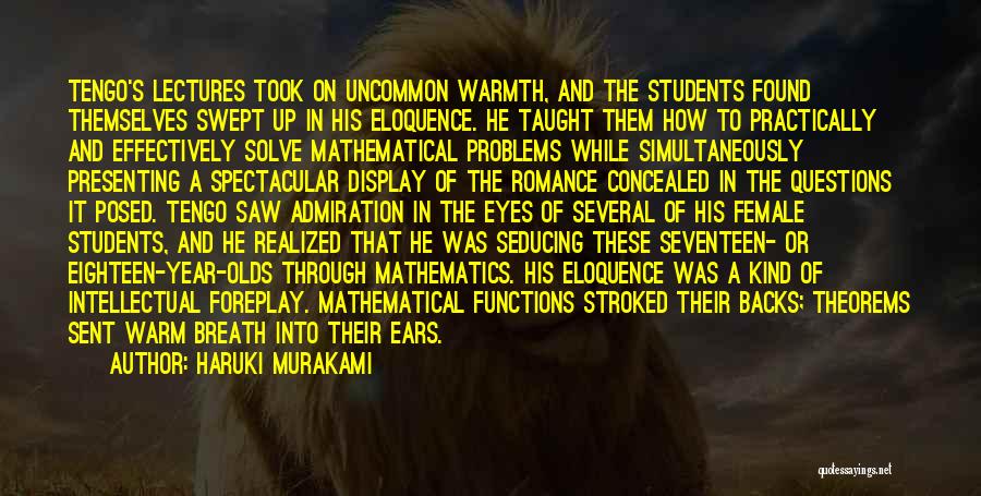 Haruki Murakami Quotes: Tengo's Lectures Took On Uncommon Warmth, And The Students Found Themselves Swept Up In His Eloquence. He Taught Them How