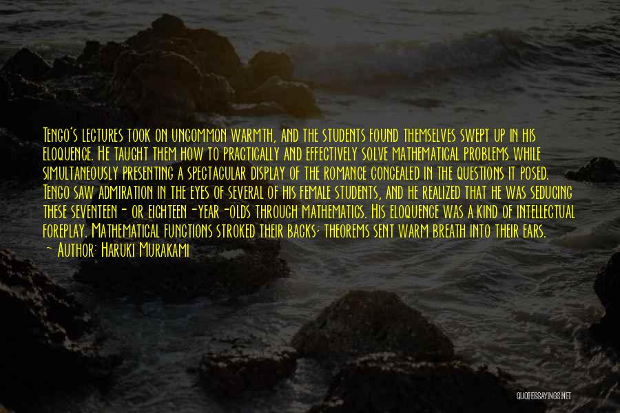 Haruki Murakami Quotes: Tengo's Lectures Took On Uncommon Warmth, And The Students Found Themselves Swept Up In His Eloquence. He Taught Them How