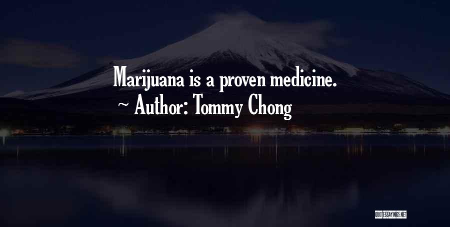 Tommy Chong Quotes: Marijuana Is A Proven Medicine.
