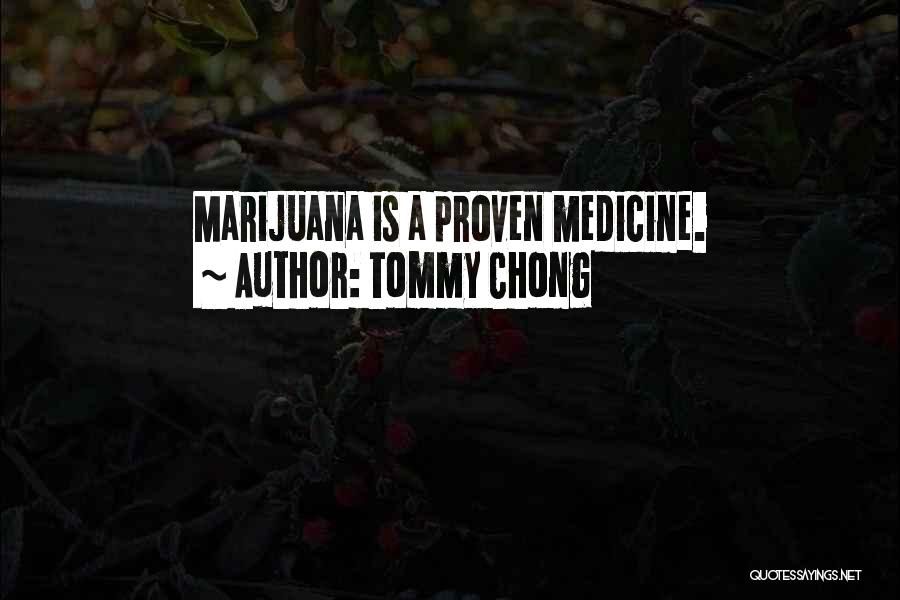 Tommy Chong Quotes: Marijuana Is A Proven Medicine.