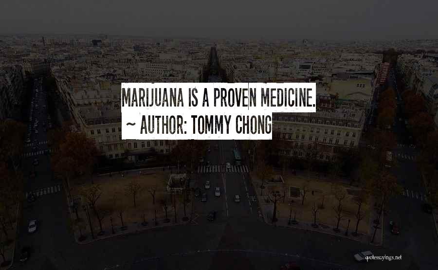 Tommy Chong Quotes: Marijuana Is A Proven Medicine.