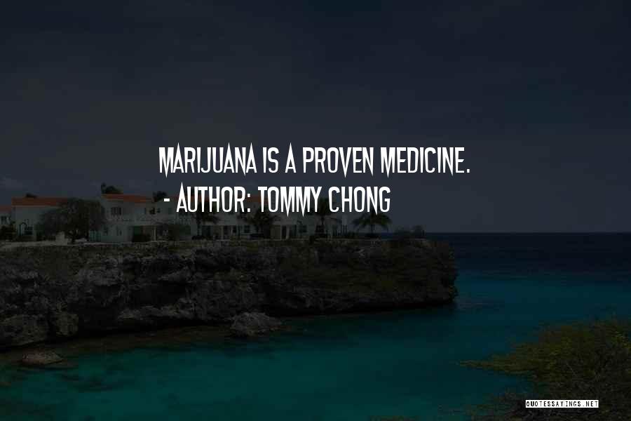 Tommy Chong Quotes: Marijuana Is A Proven Medicine.
