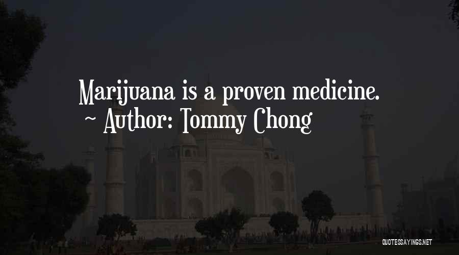 Tommy Chong Quotes: Marijuana Is A Proven Medicine.